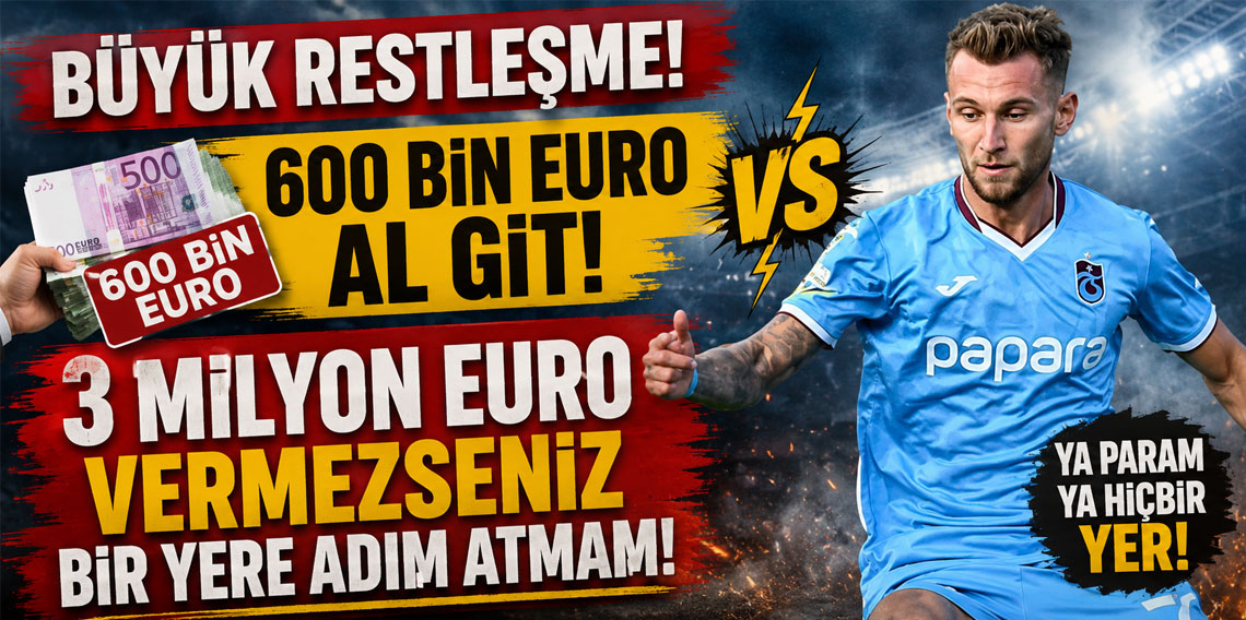 BÜYÜK RESTLEŞME! 600 BİN EURO AL GİT! 3 MİLYON EURO VERMEZSENİZ BİR YERE ADIM ATMAM!