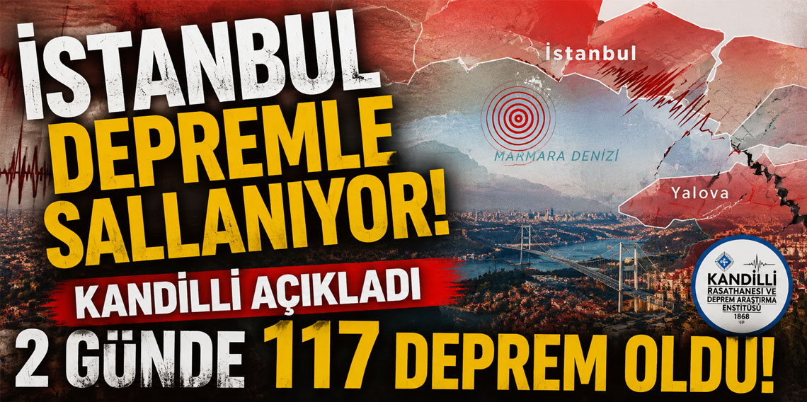 İstanbul depremle sallanıyor! Kandilli açıkladı 2 günde 117 deprem oldu ve...