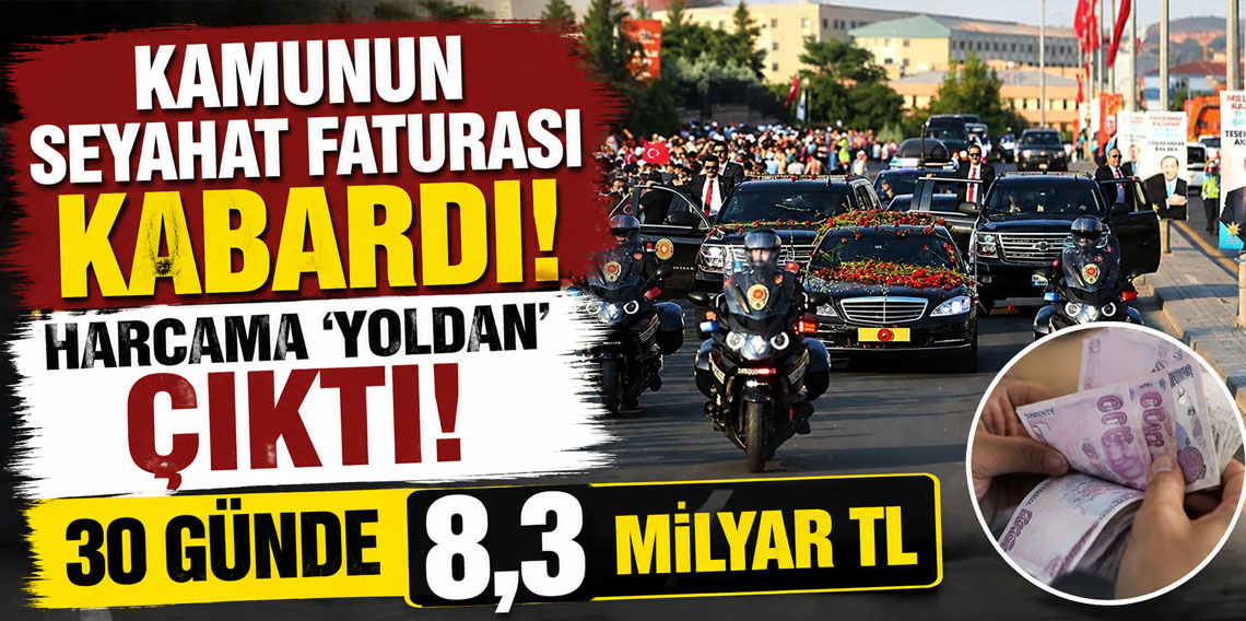 Harcama 'yoldan' çıktı: 30 günde 8,3 milyar TL
