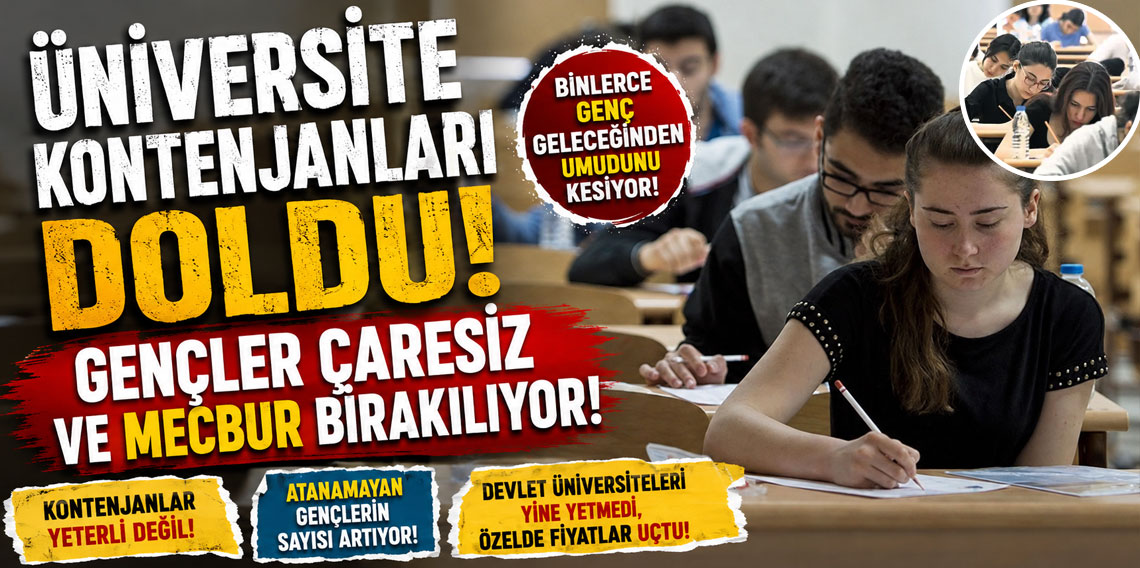 Üniversite kontenjanları doldu! Gençler çaresiz ve mecbur bırakılıyor!
