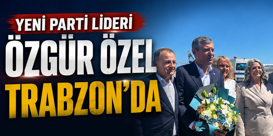 Özgür Özel Trabzon’da: “Yeni Parti Olarak İktidara Geliyoruz”