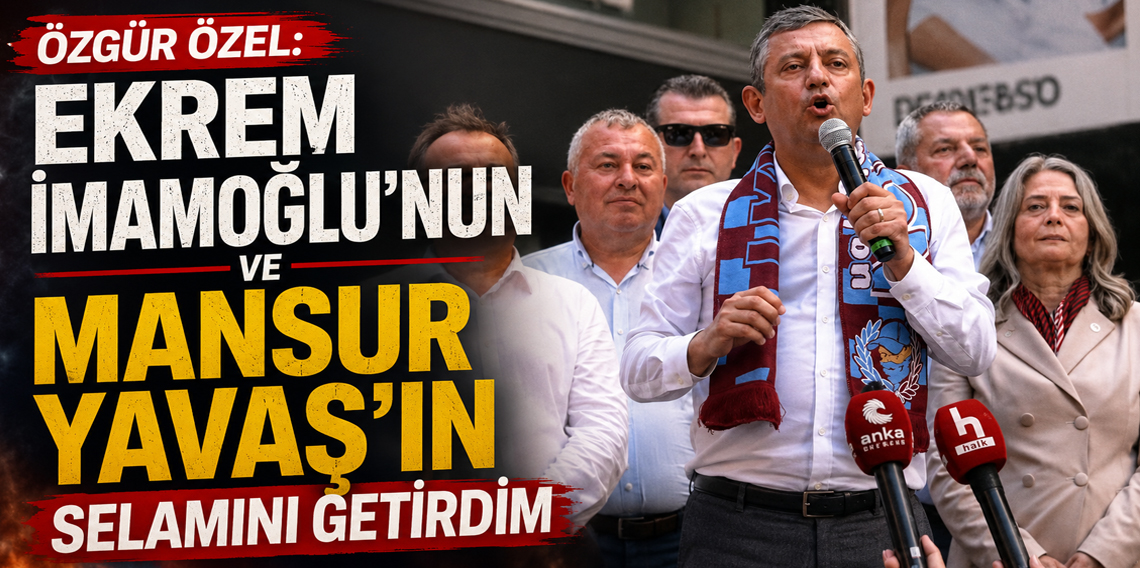 Özgür Özel Trabzon’da! Size Ekrem ve Mansur Başkanların Selamını Getirdim