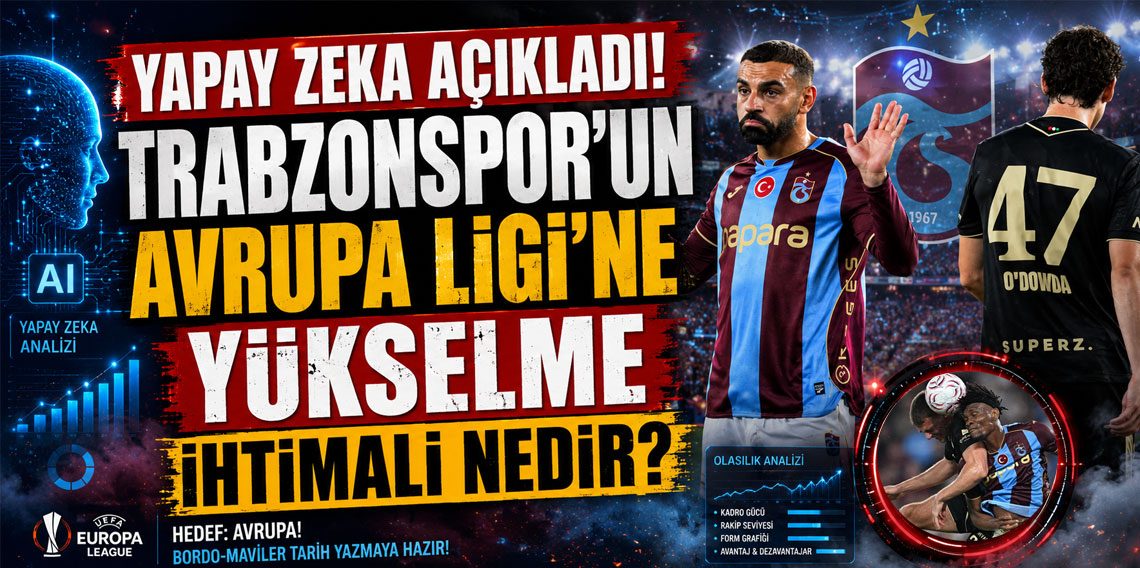 YAPAY ZEKA AÇIKLADI! TRABZONSPOR'UN AVRUPA LİGİ'NE YÜKSELME İHTİMALİ NEDİR?