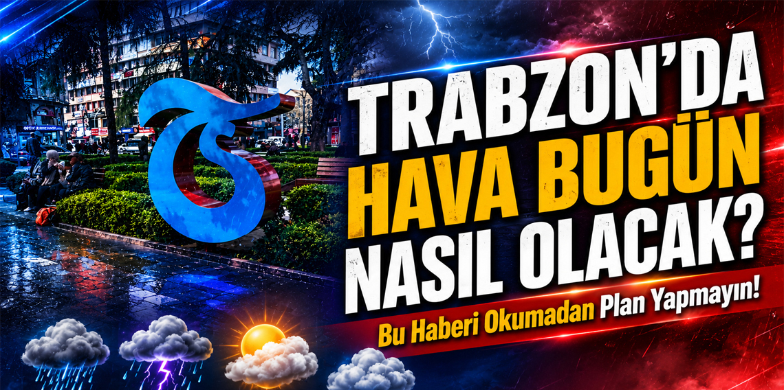 Trabzon'da Hava Bugün Nasıl Olacak?