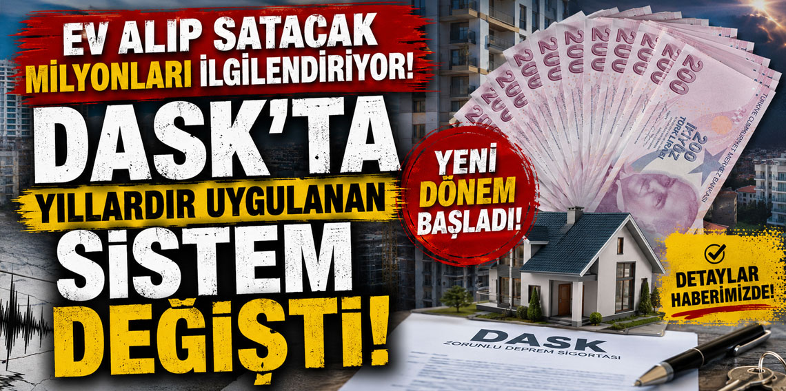 EV ALIP SATACAK MİLYONLARI İLGİLENDİRİYOR! DASK’TA YILLARDIR UYGULANAN SİSTEM DEĞİŞTİ!