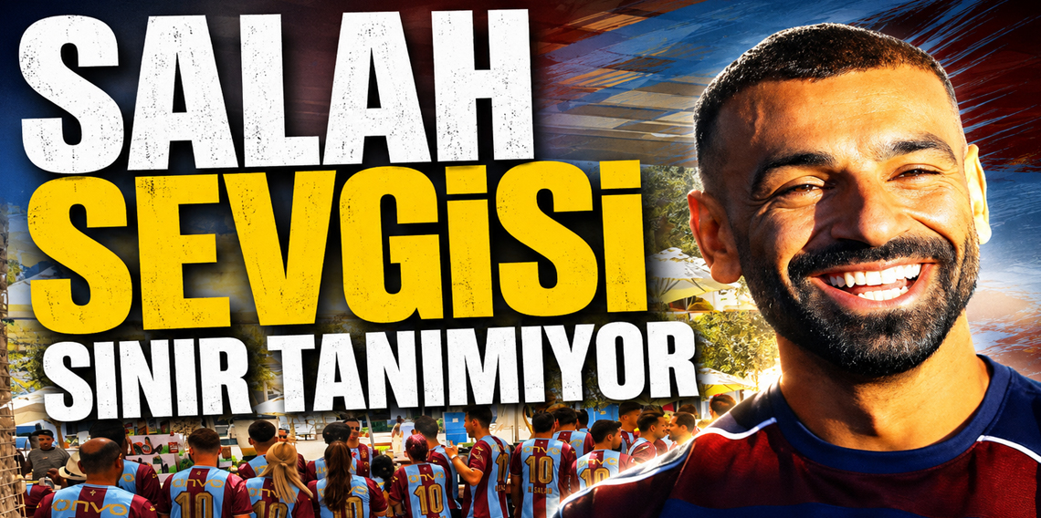 Trabzonspor'da Salah Sevgisi Sınır Tanımıyor