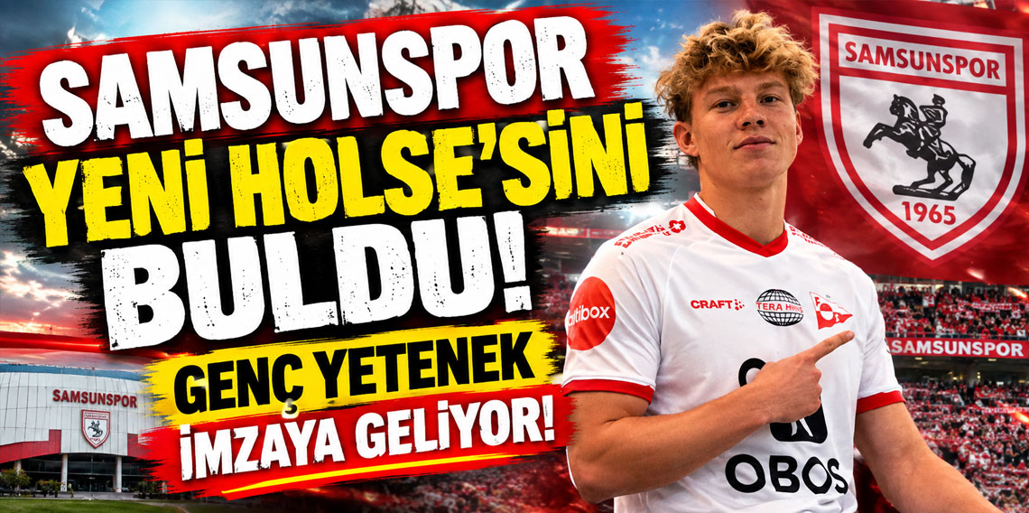 SAMSUNSPOR YENİ HOLSE'SİNİ BULDU! GENÇ YETENEK İMZAYA GELİYOR!