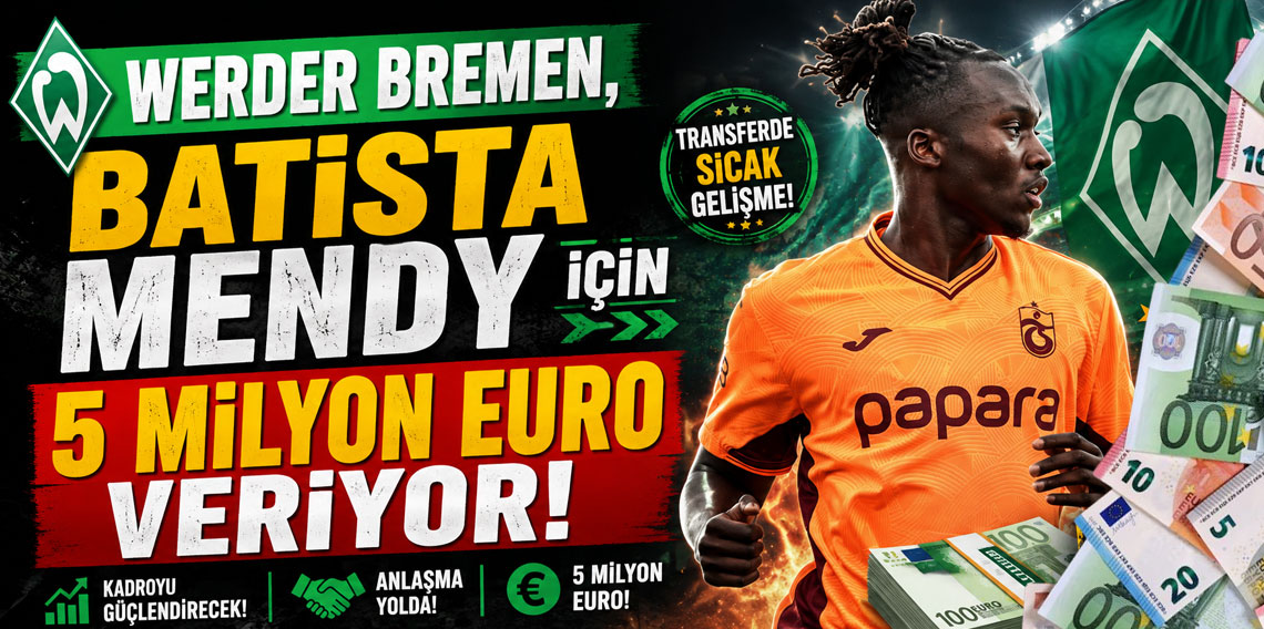 WERDER BREMEN, BATİSTA MENDY İÇİN 5 MİLYON EURO VERİYOR!