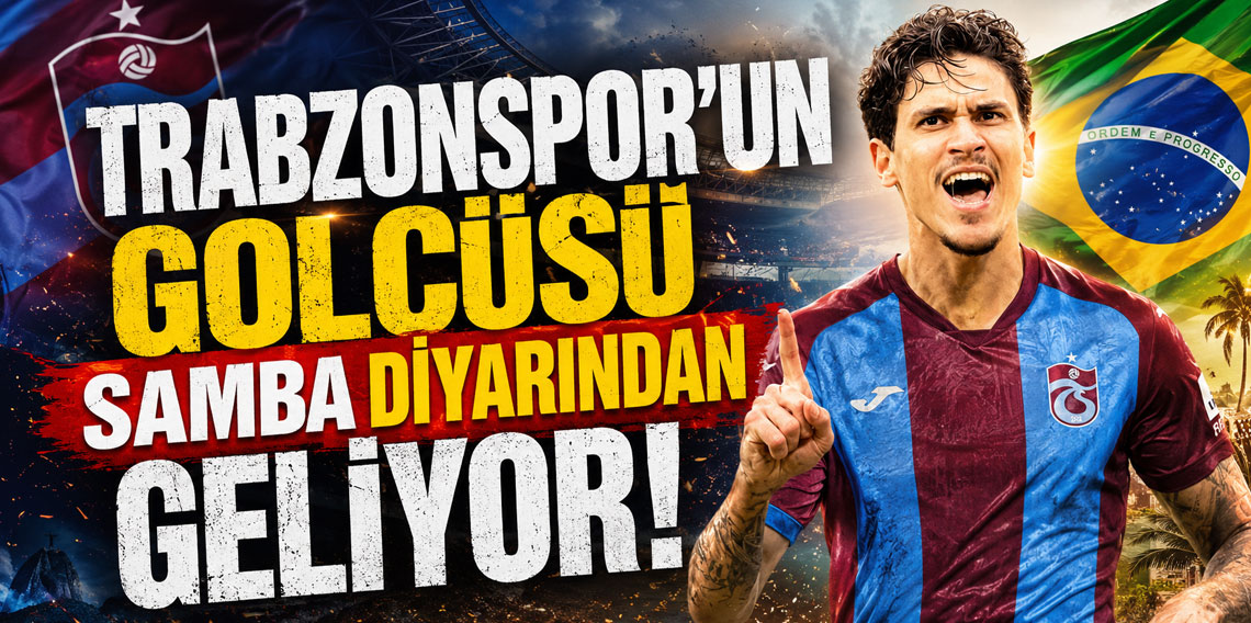 TRABZONSPOR'UN GOLCÜSÜ SAMBA DİYARINDAN GELİYOR!