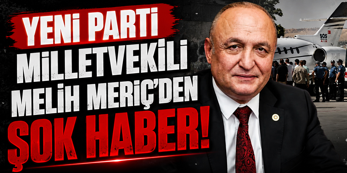 Yeni Parti Milletvekili Melih Meriç'den Şok Haber!