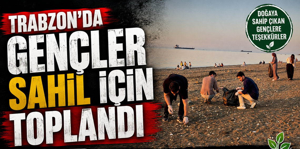 Trabzon Gençlik Meclisi'nden Ayasofya Sahilinde Çevre Temizliği