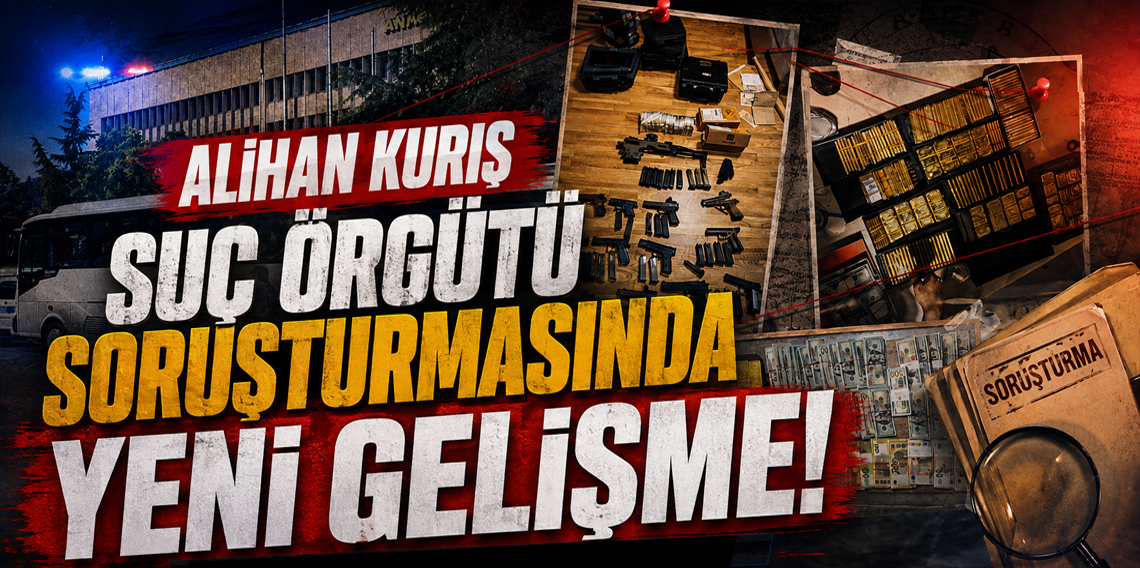 Alihan Kuriş suç örgütü soruşturmasında Yeni Gelişme!