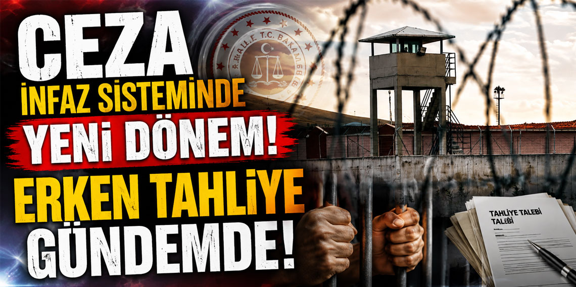 Ceza infaz sisteminde yeni dönem! Erken tahliye gündemde!