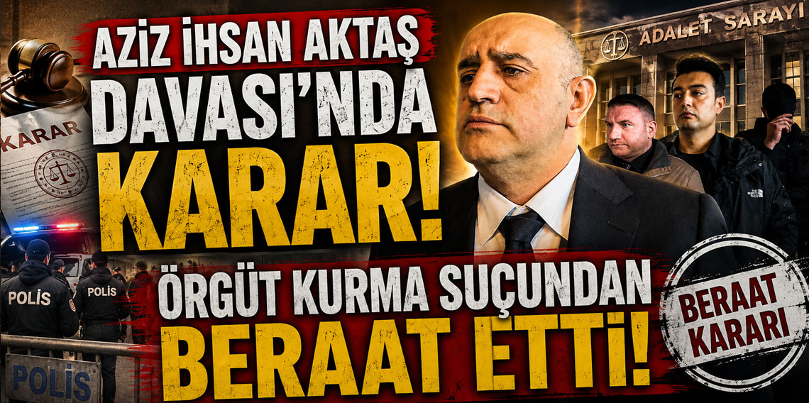 Aziz İhsan Aktaş davasında karar! İki isim örgüt suçlamasından beraat etti