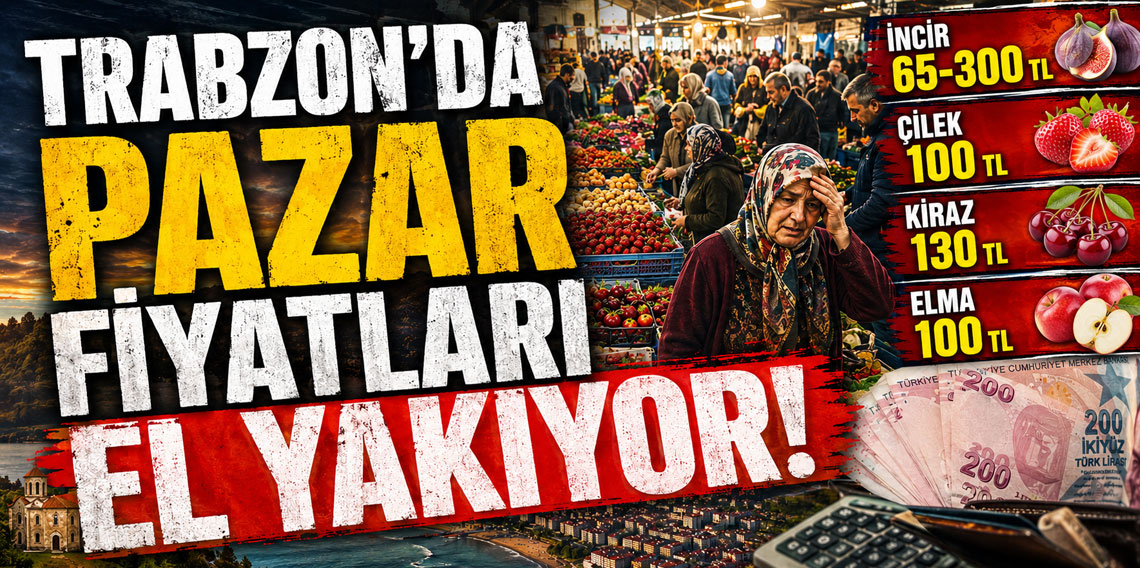 Trabzon’da pazar fiyatları el yakıyor!
