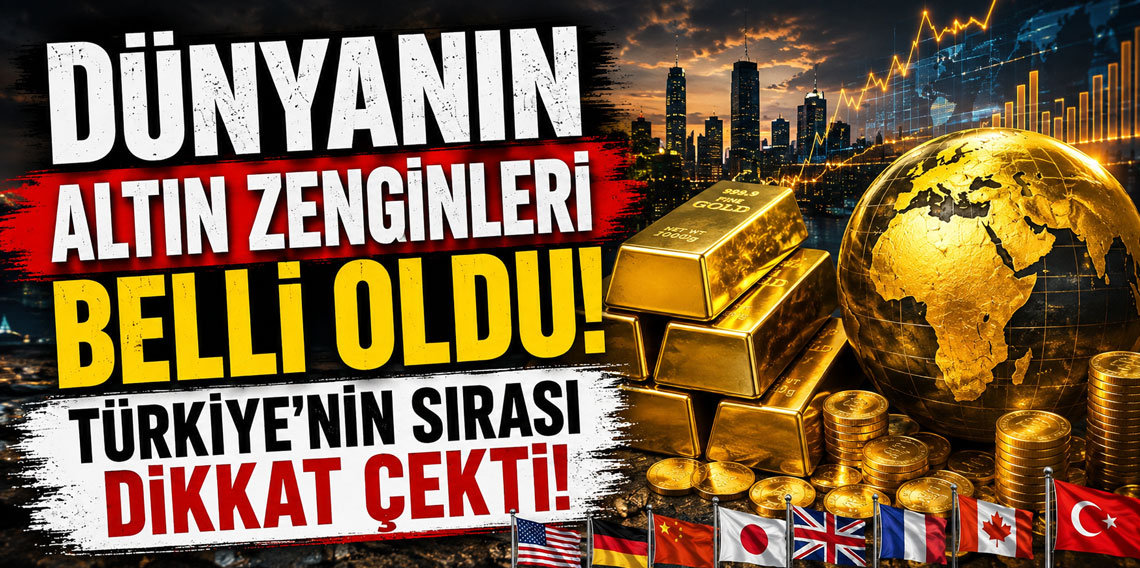 Dünyanın altın zenginleri belli oldu! Türkiye'nin sırası dikkat çekti