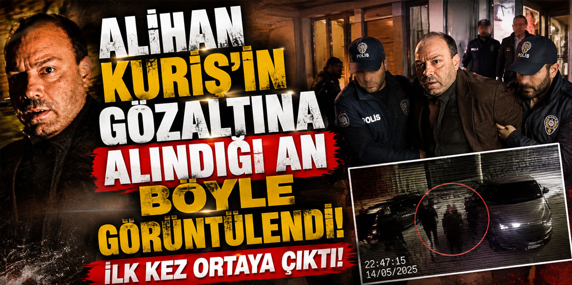 Alihan Kuriş'in gözaltına alındığı an böyle görüntülendi! İlk kez ortaya çıktı