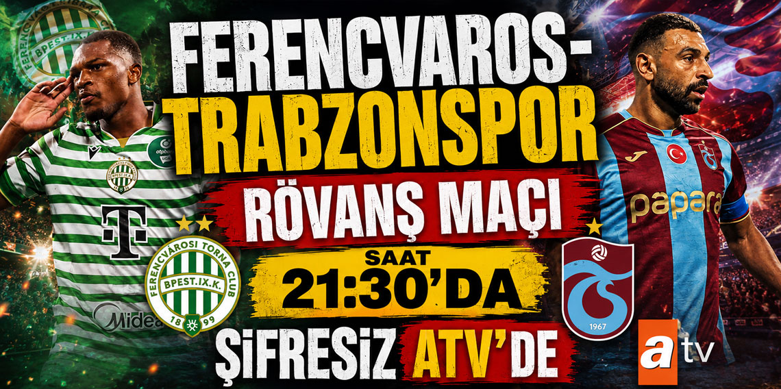 FERENCVAROS-TRABZONSPOR RÖVANŞ MAÇI SAAT 21:30'DA ŞİFRESİZ ATV'DE