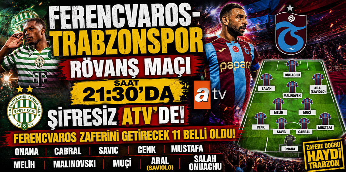 FERENCVAROS-TRABZONSPOR RÖVANŞ MAÇI SAAT 21:30'DA ŞİFRESİZ ATV'DE! FERENCVAROS ZAFERİNİ GETİRECEK 11 BELLİ OLDU!
