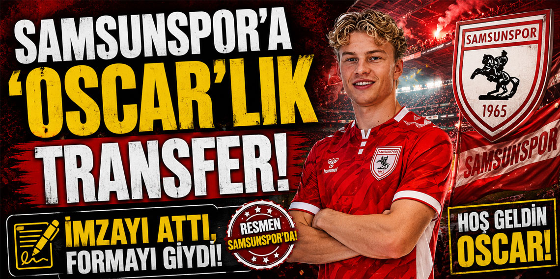 SAMSUNSPOR'A 'OSCAR'LIK TRANSFER! İMZAYI ATTI, FORMAYI GİYDİ!