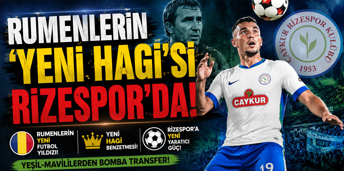 RUMENLERİN 'YENİ HAGİ'Sİ RİZESPOR'DA!
