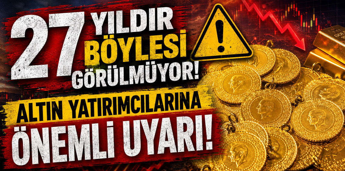 27 yıldır böylesi görülmüyor! Altın yatırımcılarına önemli uyarı