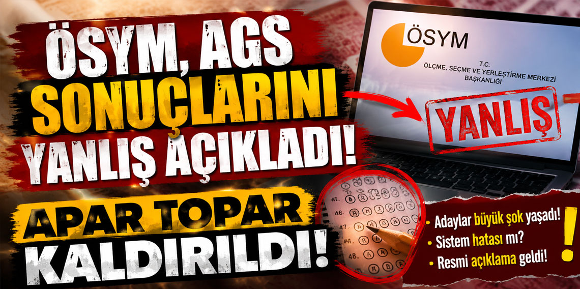ÖSYM, AGS sonuçlarını yanlış açıkladı: Apar topar kaldırıldı!