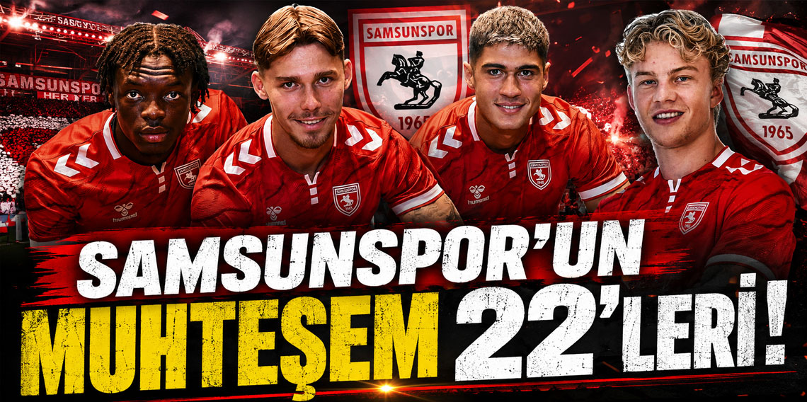 SAMSUNSPOR'UN MUHTEŞEM 22'LERİ!