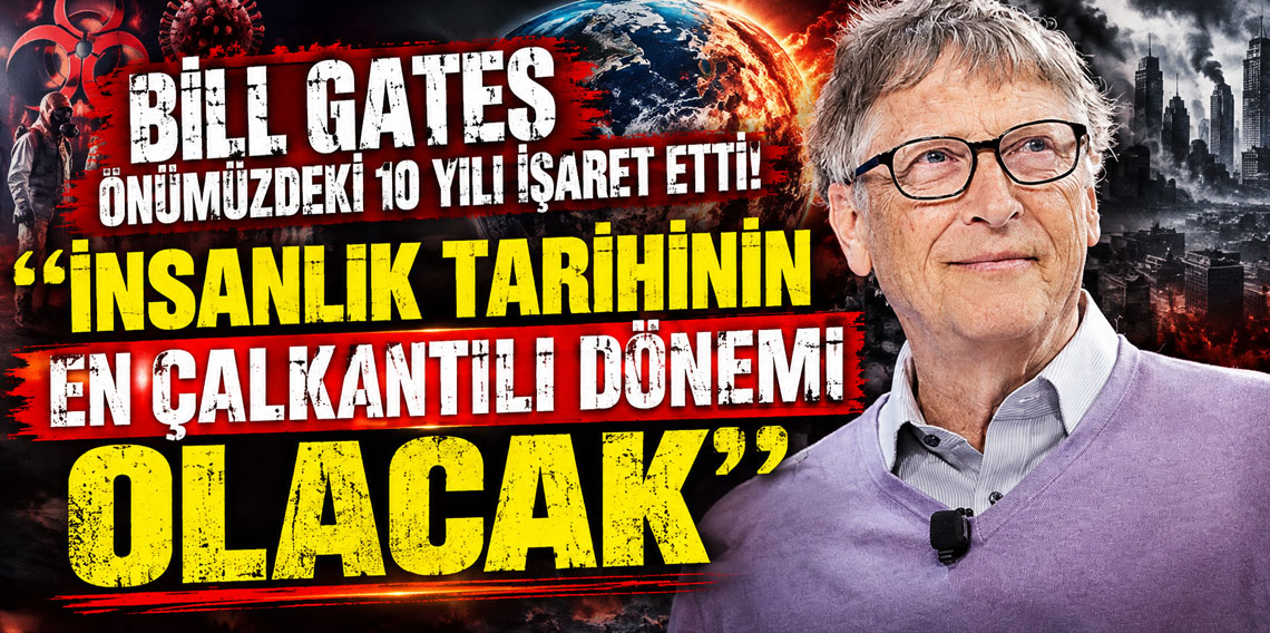 Bill Gates önümüzdeki 10 yılı işaret etti: ''İnsanlık tarihinin en çalkantılı dönemi olacak''