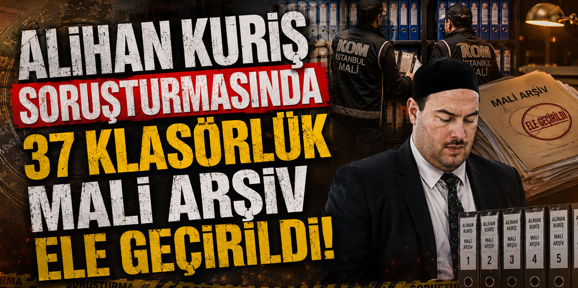 Alihan Kuriş soruşturmasında 37 klasörlük mali arşiv ele geçirildi!