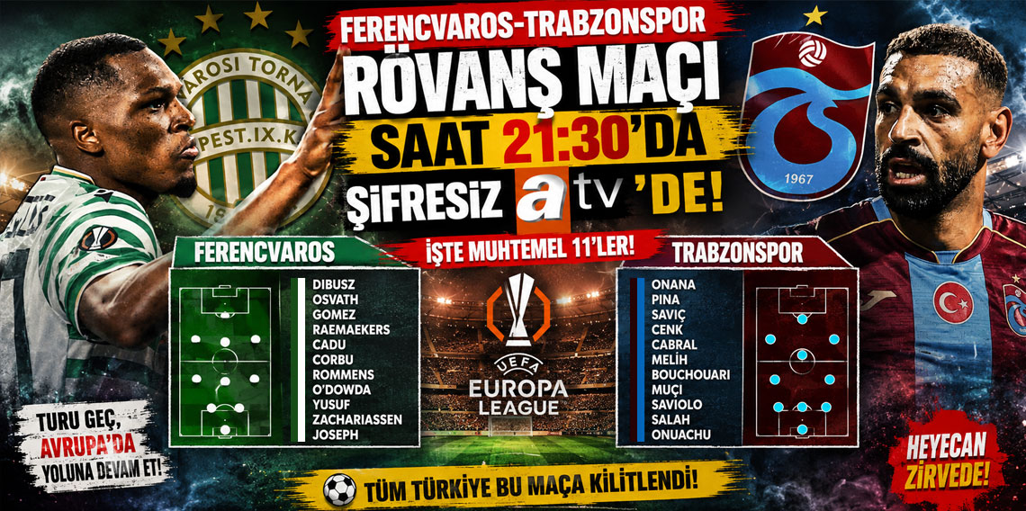 FERENCVAROS-TRABZONSPOR RÖVANŞ MAÇI SAAT 21:30'DA ŞİFRESİZ ATV'DE! İŞTE MUHTEMEL 11'LER!