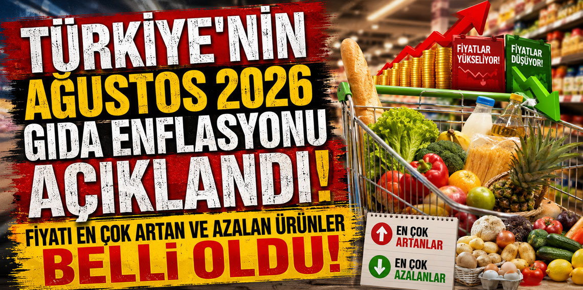 Türkiye'nin Ağustos 2026 gıda enflasyonu açıklandı: Fiyatı en çok artan ve azalan ürünler belli oldu