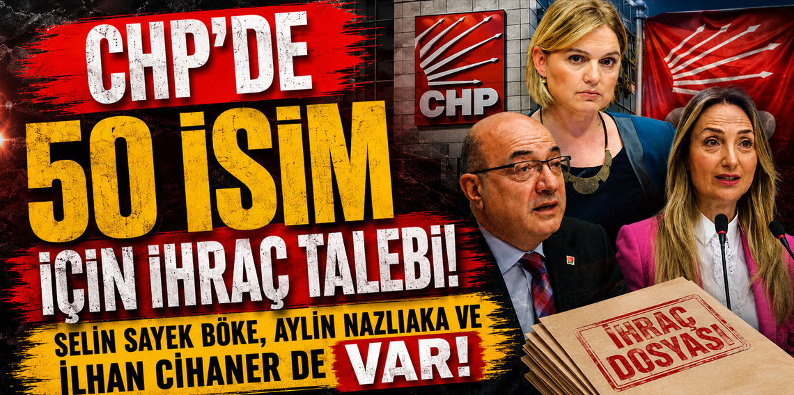 CHP'de 50 isim için ihraç talebi! Selin Sayek Böke, Aylin Nazlıaka ve İlhan Cihaner de var