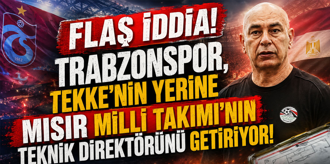 FLAŞ İDDİA! TRABZONSPOR, TEKKE'NİN YERİNE MISIR MİLLİ TAKIMI'NIN TEKNİK DİREKTÖRÜNÜ GETİRİYOR!