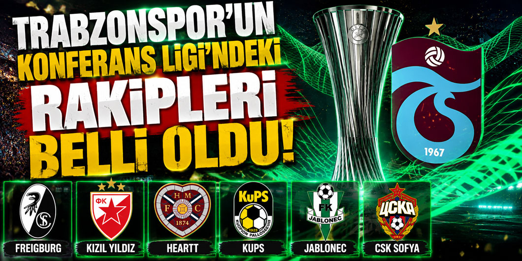 BU KURA TRABZONSPOR'U İSTANBUL'DAKİ FİNALE GÖTÜRÜR! İŞTE KONFERANS LİGİ'NDEKİ RAKİPLER!