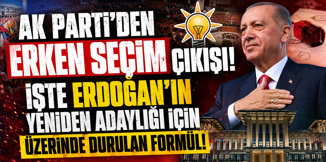 AK Parti'den erken seçim çıkışı! İşte Erdoğan'ın yeniden adaylığı için üzerinde durulan formül