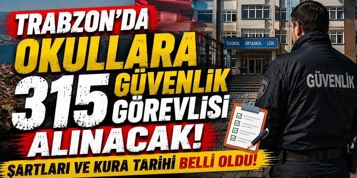 Trabzon’da okullara 315 güvenlik görevlisi alınacak! Şartları ve kura tarihi belli oldu
