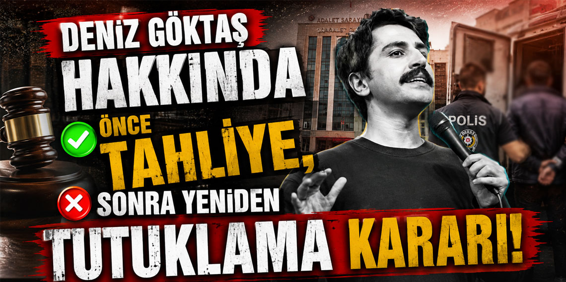 Deniz Göktaş hakkında önce tahliye, sonra yeniden tutuklama kararı!