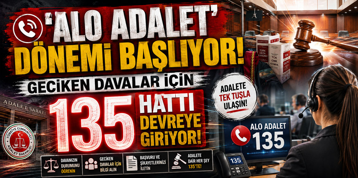 ''Alo Adalet'' dönemi başlıyor: Geciken davalar için 135 hattı devreye giriyor!