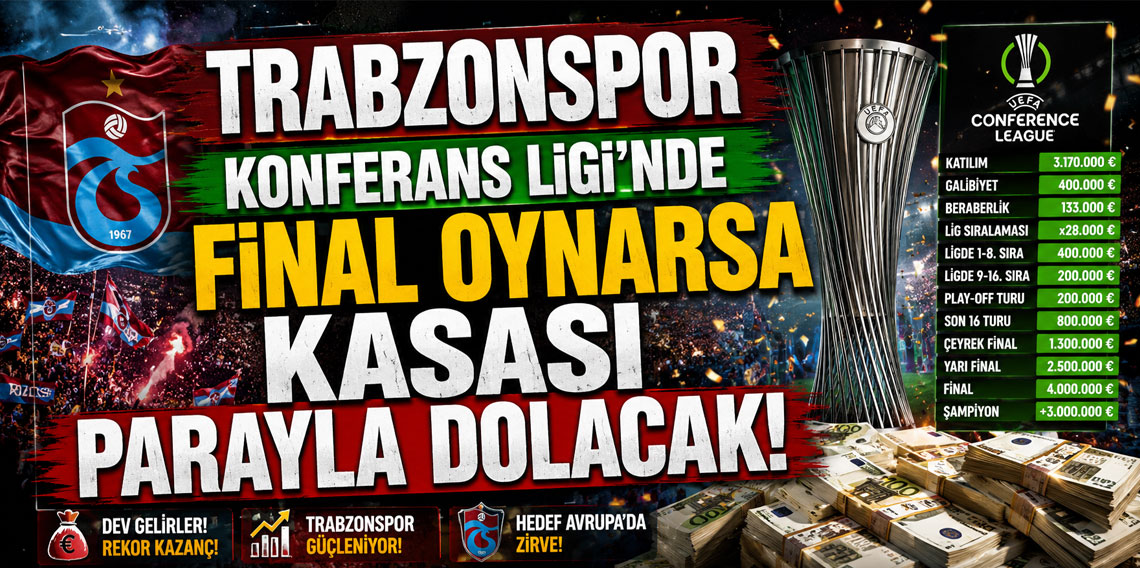 TRABZONSPOR KONFERANS LİGİ'NDE FİNAL OYNARSA KASASI PARAYLA DOLACAK