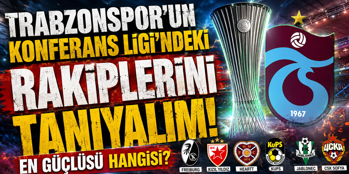 TRABZONSPOR'UN KONFERANS LİGİ'NDEKİ RAKİPLERİNİ TANIYALIM! EN GÜÇLÜSÜ HANGİSİ?