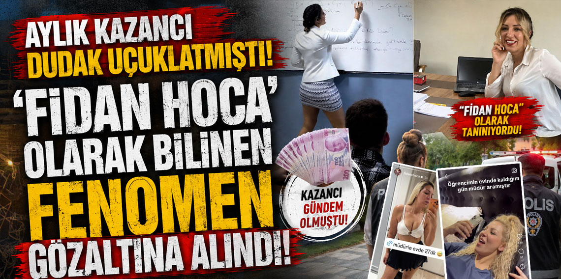 Aylık kazancı dudak uçuklatmıştı! 'Fidan Hoca' olarak bilinen fenomen gözaltına alındı