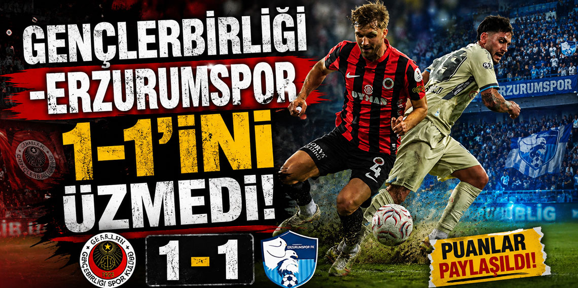 GENÇLERBİRLİĞİ -ERZURUMSPOR 1-1'İNİ ÜZMEDİ!