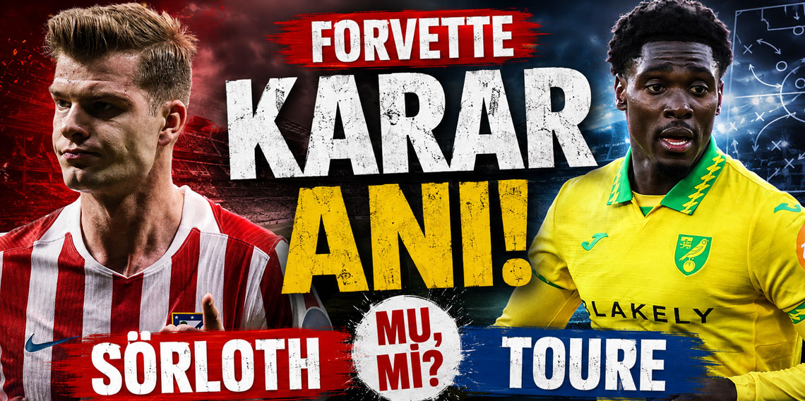 FORVETTE KARAR ANI! SÖRLOTH MU, TOURE Mİ?