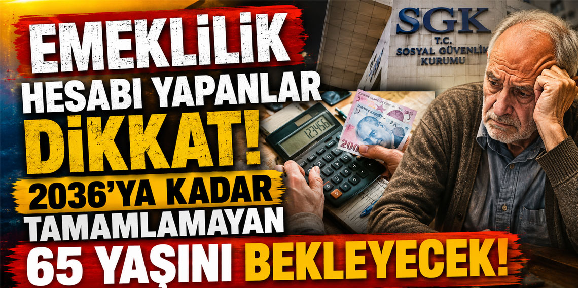 Emeklilik hesabı yapanlar dikkat! 2036'ya kadar tamamlamayan 65 yaşını bekleyecek