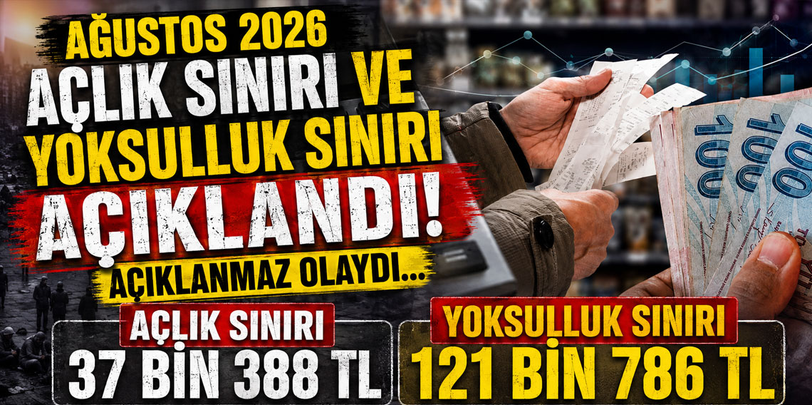 Ağustos 2026 açlık sınırı ve yoksulluk sınırı açıklandı! Açıklanmaz olaydı...