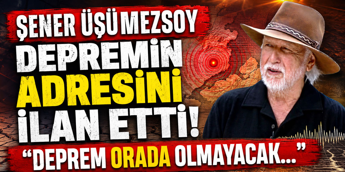 Şener Üşümezsoy depremin adresini ilan etti