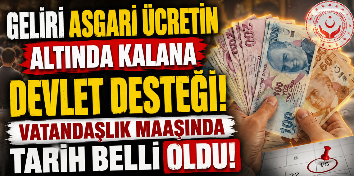 Geliri asgari ücretin altında kalana devlet desteği! Vatandaşlık maaşında tarih belli oldu!