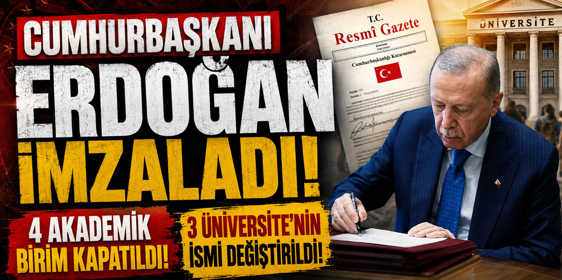 Cumhurbaşkanı Erdoğan imzaladı! 4 akademik birim kapatıldı! 3 üniversitenin ismi değiştirildi!