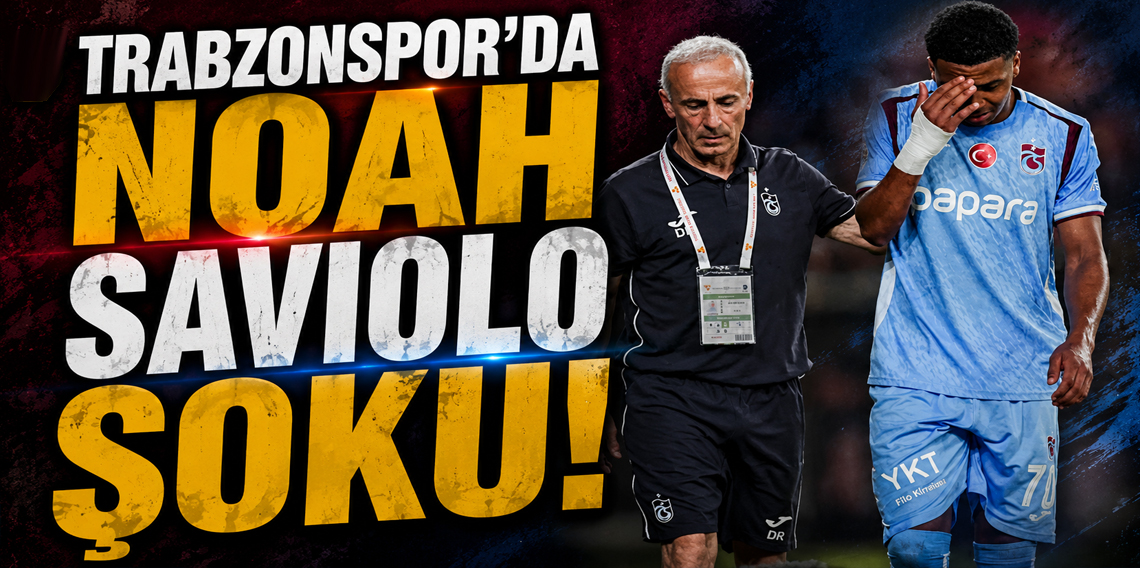 Trabzonspor'da Noah Saviolo Şoku: 32 Dakikada Sakatlandı, Yerini Aral Şimşir'e Bıraktı